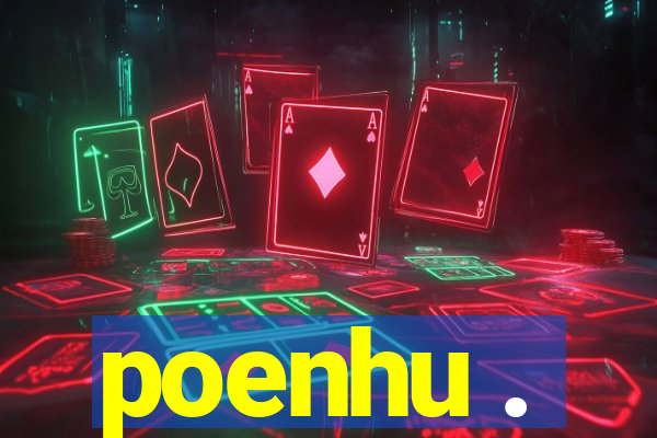 poenhu .